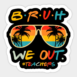 Cute End Of School Year Teacher Summer Bruh We Out Teachers Sticker